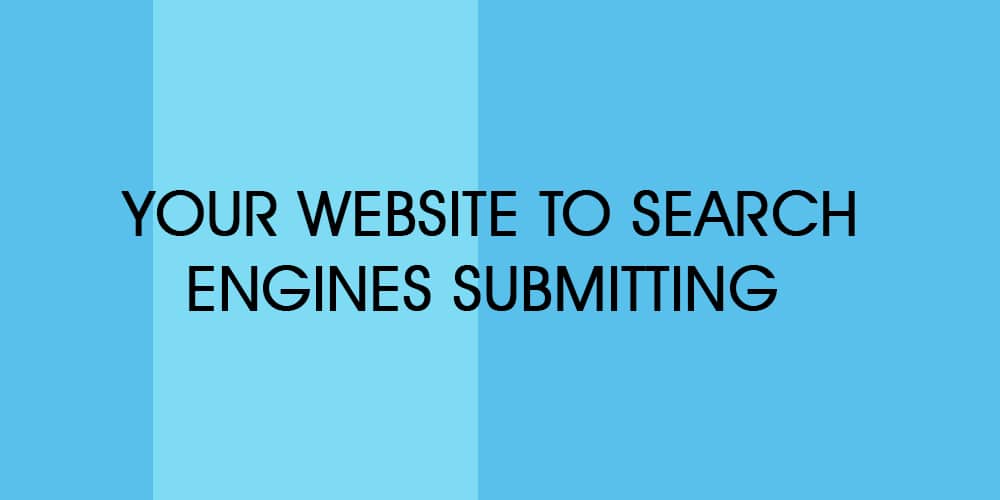 Your Website to Search Engines Submitting