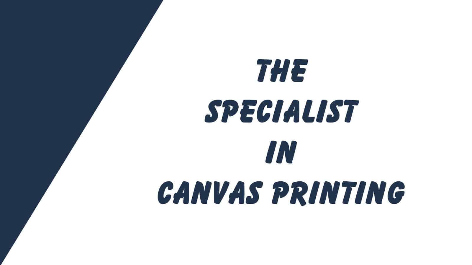 The specialist in Canvas Printing