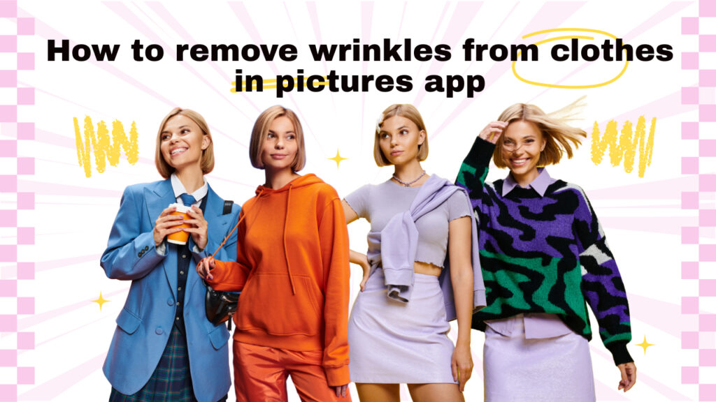 How to remove wrinkles from clothes in pictures app