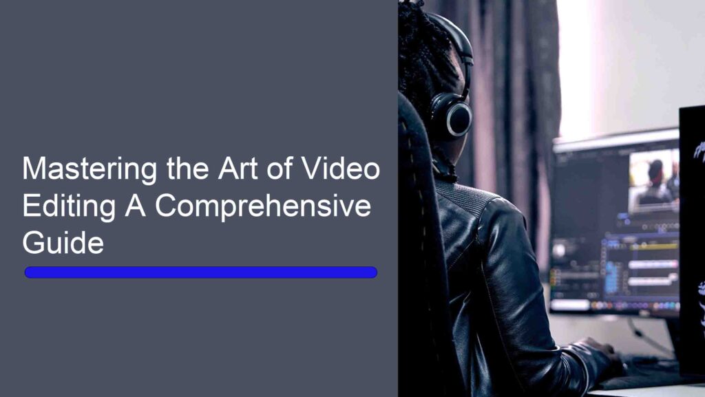 Mastering the Art of Video Editing A Comprehensive Guide