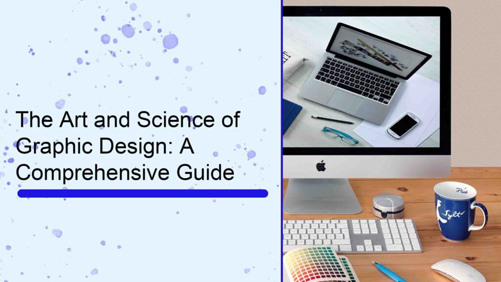 The Art and Science of Graphic Design: A Comprehensive Guide